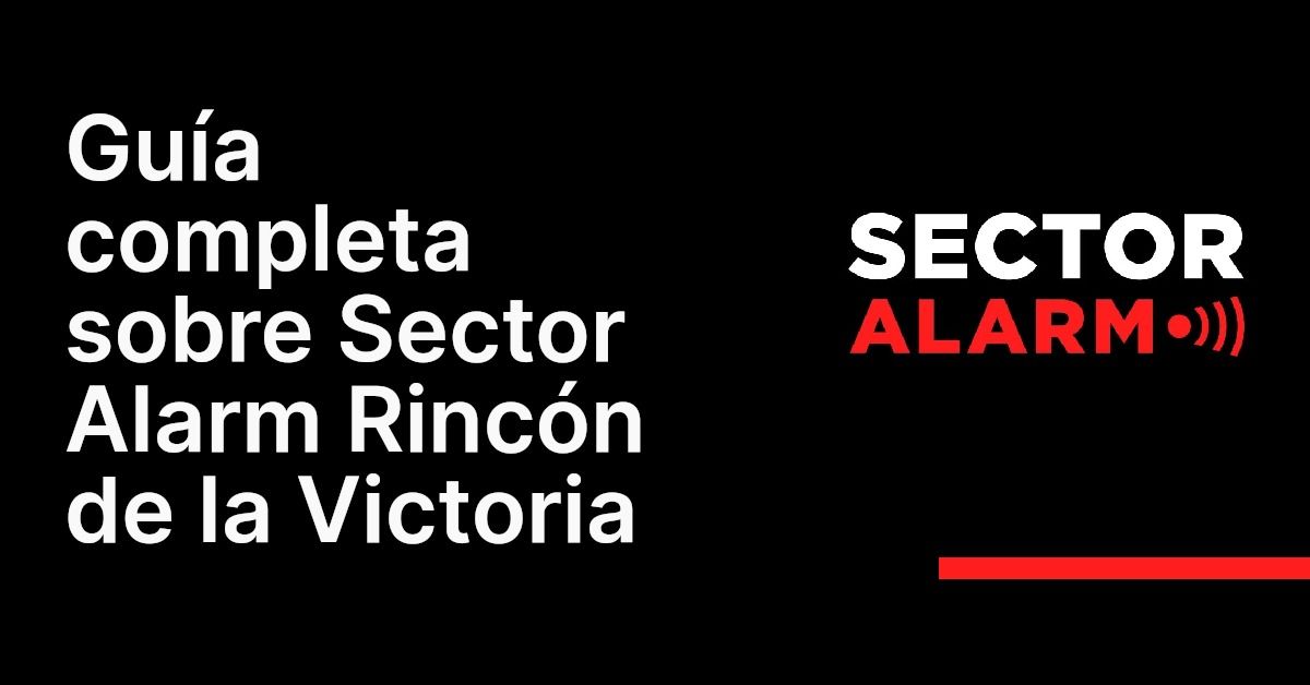 Guía completa sobre Sector Alarm Rincón de la Victoria